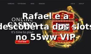 Rafael e a descoberta dos slots no 55ww VIP 🎰