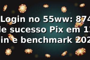 📊 Login no 55ww: 87,4% de sucesso, Pix em 12 min e benchmark 2026